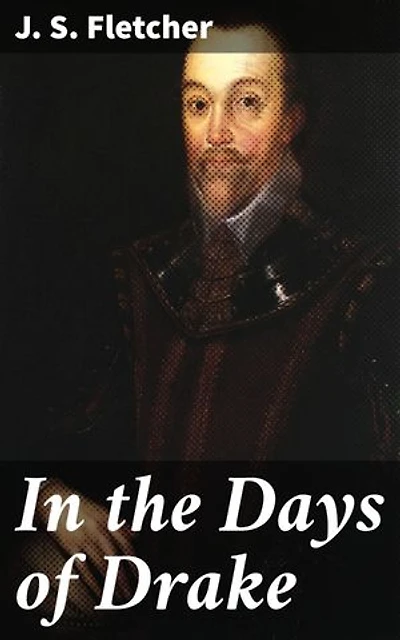 In the Days of Drake: Enriched edition. An Epic Tale of Adventure on the High Seas