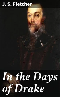 In the Days of Drake: Enriched edition. An Epic Tale of Adventure on the High Seas