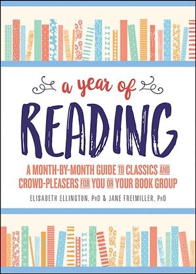A Year of Reading: Month-by-Month Guide to Classics and Crowd-Pleasers for You or Your Book Group