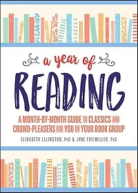 A Year of Reading: Month-by-Month Guide to Classics and Crowd-Pleasers for You or Your Book Group