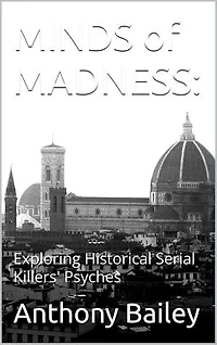 Minds of Madness: Exploring Historical Serial Killers' Psyches