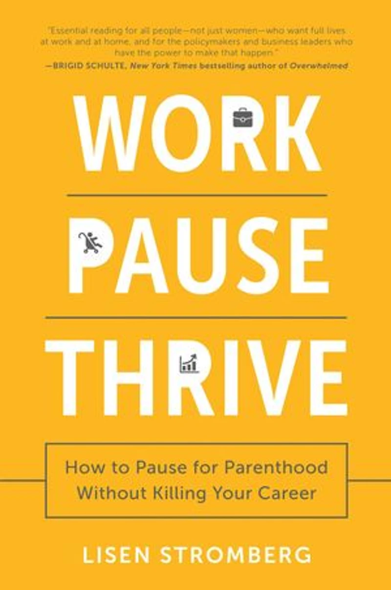 Work Pause Thrive: How to for Parenthood Without Killing Your Career