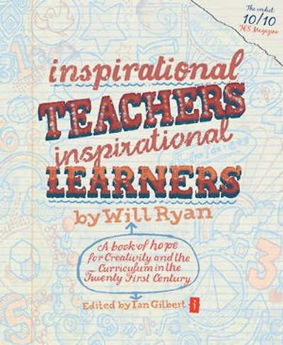 Inspirational Teachers Inspirational Learners: A Book of Hope for Creativity and the Curriculum in the Twenty First Century