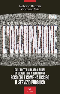 L'occupazione: Dall'editto bulgaro a Renzi, da Draghi fino a TeleMeloni. Ecco chi e come ha ucciso il servizio pubblico