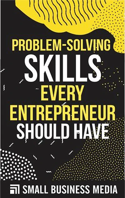Problem-Solving Skills Every Entrepreneur Should Have