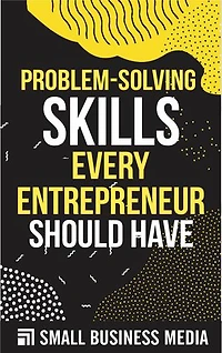 Problem-Solving Skills Every Entrepreneur Should Have