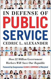 Defense of Public Service: How 22 Million Government Workers Will Save our Republic