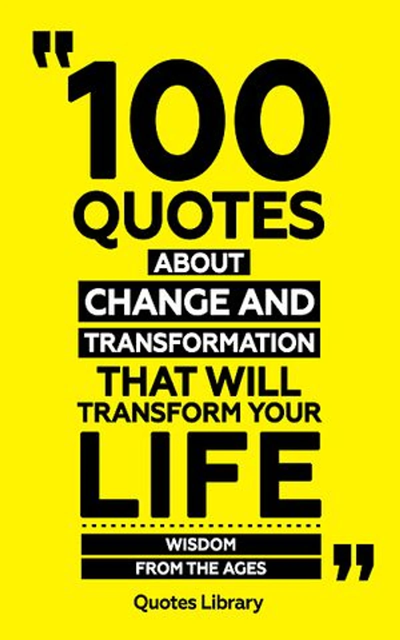 100 Quotes About Change And Transformation (Revised)