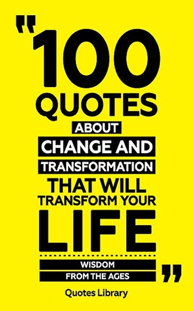 100 Quotes About Change And Transformation (Revised)