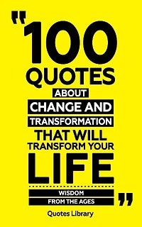 100 Quotes About Change And Transformation (Revised)