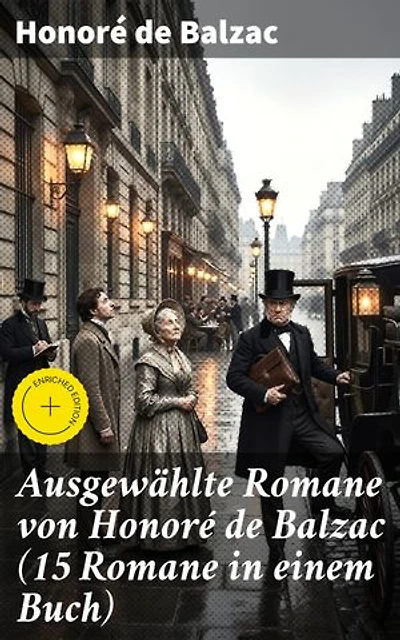 Ausgewählte Romane von Honoré de Balzac (15 Romane in einem Buch): Bereicherte Ausgabe. Leidenschaften und Realismus: Meisterwerke französischer Literatur