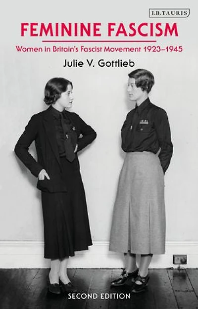 Feminine Fascism: Women Britain's Fascist Movement, 1923-1945