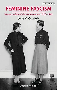 Feminine Fascism: Women Britain's Fascist Movement, 1923-1945