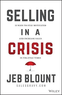 Selling a Crisis: 55 Ways to Stay Motivated and Increase Sales Volatile Times