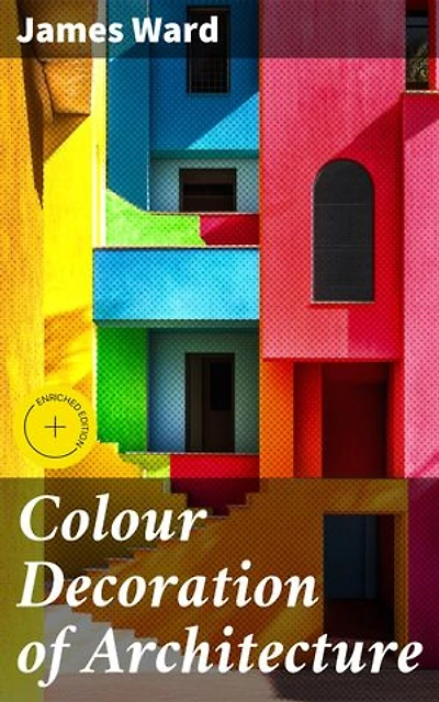 Colour Decoration of Architecture: Enriched edition. Exploring the Aesthetics of Color in Architectural Design