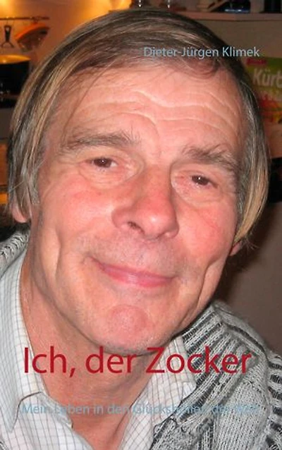 Ich, der Zocker: Mein Leben in den Glückshöllen der Welt