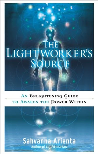 The Lightworker's Source: An Enlightening Guide To Awaken Power Within