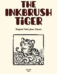 The Inkbrush Tiger: Magical Tales from Taiwan
