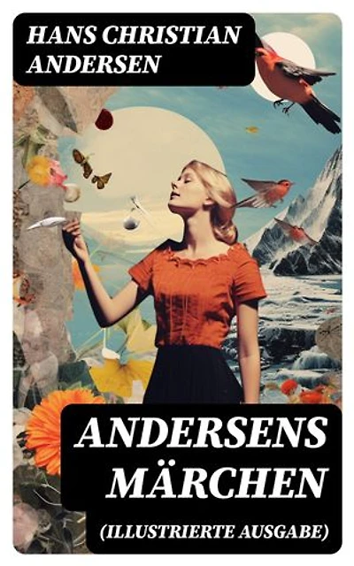 Andersens Märchen (Illustrierte Ausgabe): Bereicherte Ausgabe.