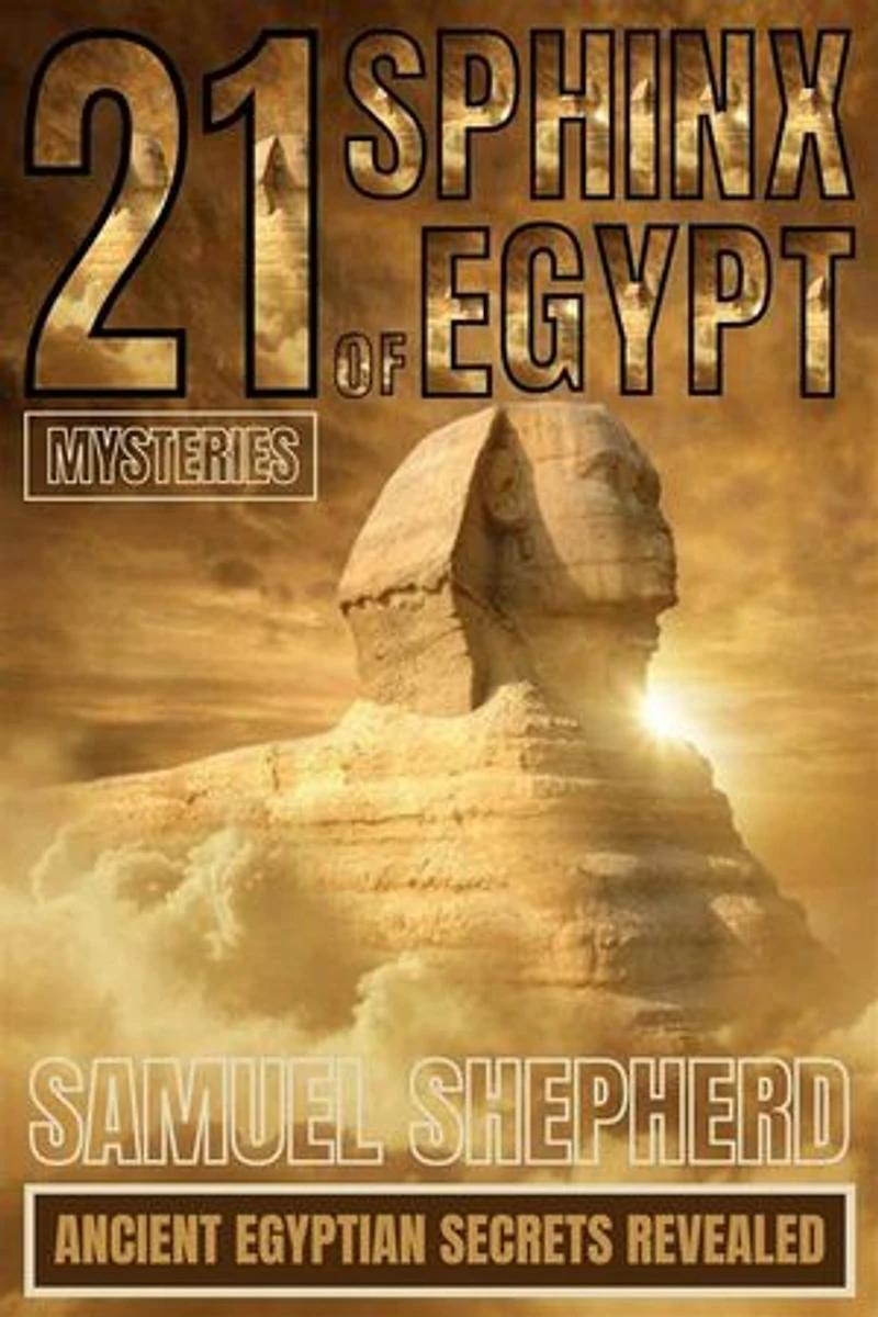 21 Sphinx of Egypt Mysteries: Ancient Egyptian Secrets Revealed