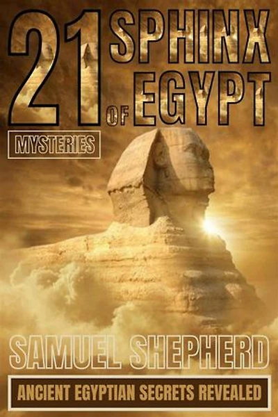 21 Sphinx of Egypt Mysteries: Ancient Egyptian Secrets Revealed