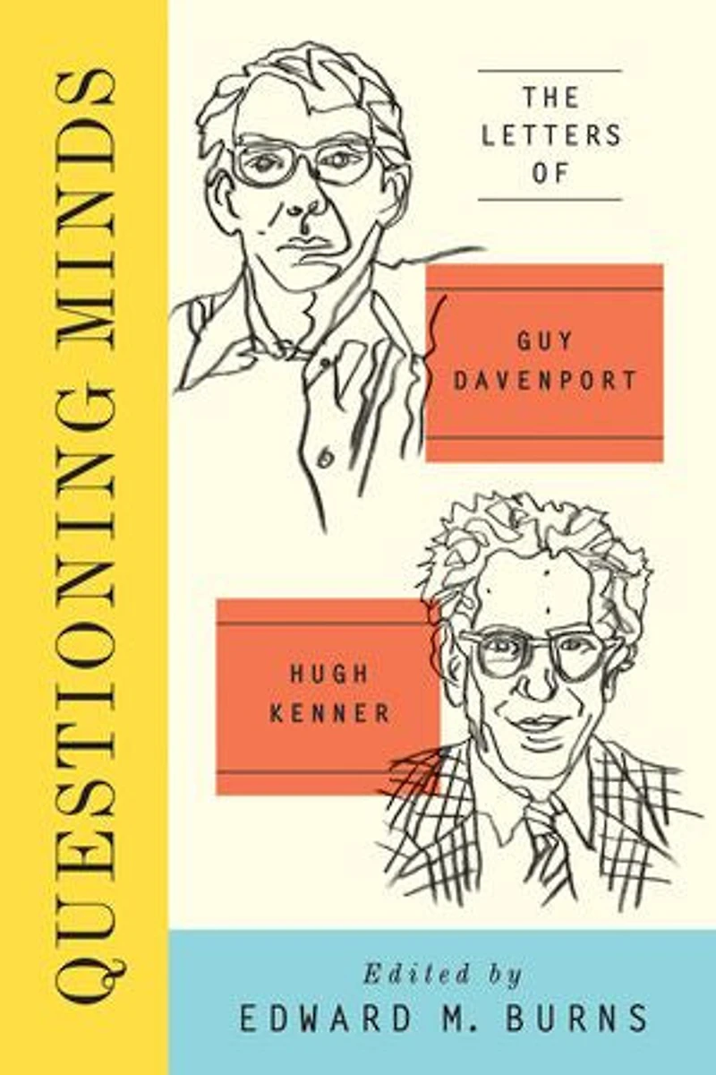 Questioning Minds: The Letters Of Guy Davenport And Hugh Kenner
