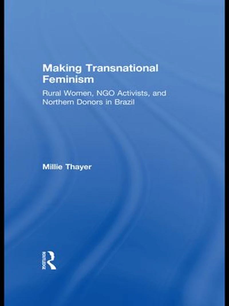 Making Transnational Feminism: Rural Women, NGO Activists, and Northern Donors Brazil