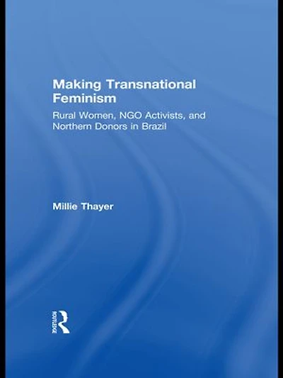 Making Transnational Feminism: Rural Women, NGO Activists, and Northern Donors Brazil
