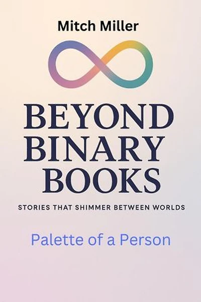 Palette of a Person: Beyond Binary Books, #17