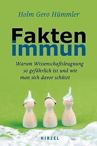 Faktenimmun: Warum Wissenschaftsleugnung so gefährlich ist und wie man sich davor schützt