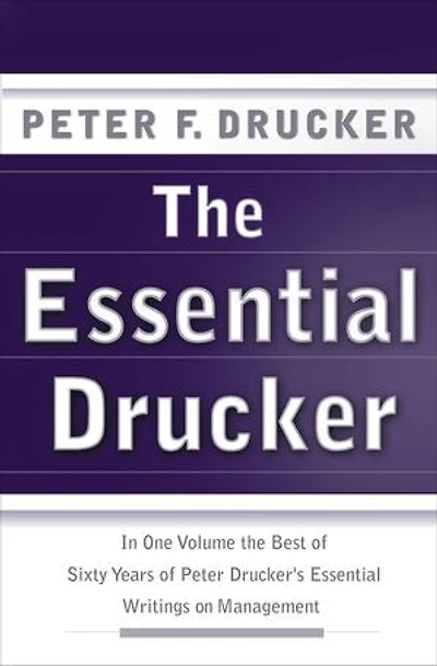 The Essential Drucker: Best of Sixty Years Peter Drucker's Writings on Management