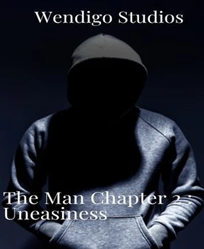 The Man Chapter 2: Uneasiness