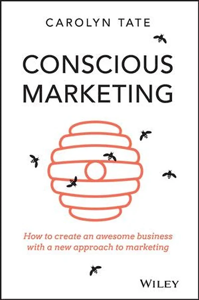 Conscious Marketing: How to create an awesome business with a new approach marketing