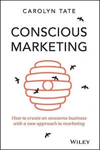 Conscious Marketing: How to create an awesome business with a new approach marketing