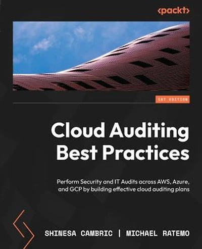 cloud auditing Best Practices: Perform Security and IT Audits across AWS, Azure, GCP by building effective plans