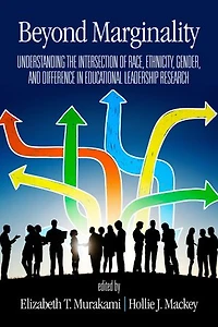 Beyond Marginality: Understanding the Intersection of Race, Ethnicity, Gender and Difference Educational Leadership Research