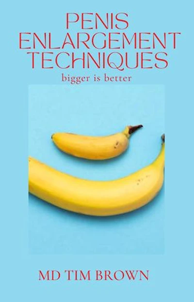 Penis Enlargement Techniques: Bigger is Better