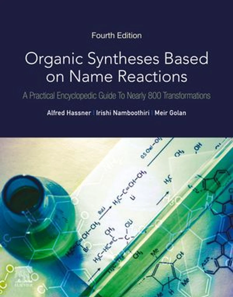 Organic Syntheses Based on Name Reactions: A Practical Encyclopedic Guide to Nearly 800 Transformations