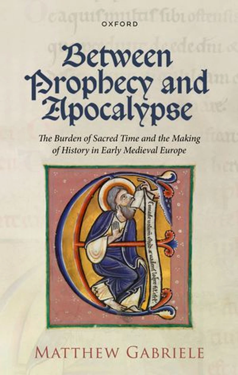 Between Prophecy and Apocalypse: the Burden of Sacred Time Making History Early Medieval Europe