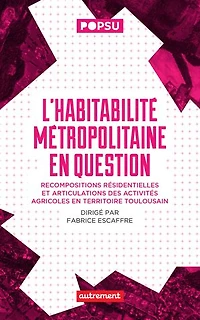 L' habitabilité métropolitaine en question: recompositions résidentielles et articulations des activités agricoles territoire toulousain