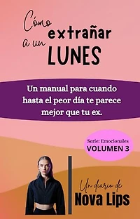 Cómo extrañar a un lunes: Un manual para cuando hasta el peor día te parece mejor que tu ex: Emocionales, #1