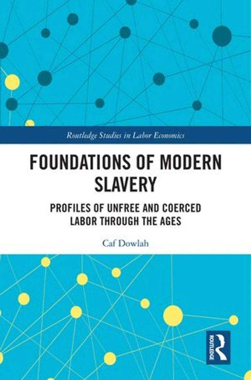 Foundations of Modern Slavery: Profiles Unfree and Coerced Labor through the Ages