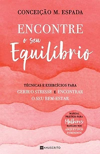 Encontre o seu equilíbrio: Técnicas e exercícios para gerir o stress e encontrar o seu bem estar