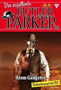 Atom Gangster: Der exzellente Butler Parker 91 – Kriminalroman