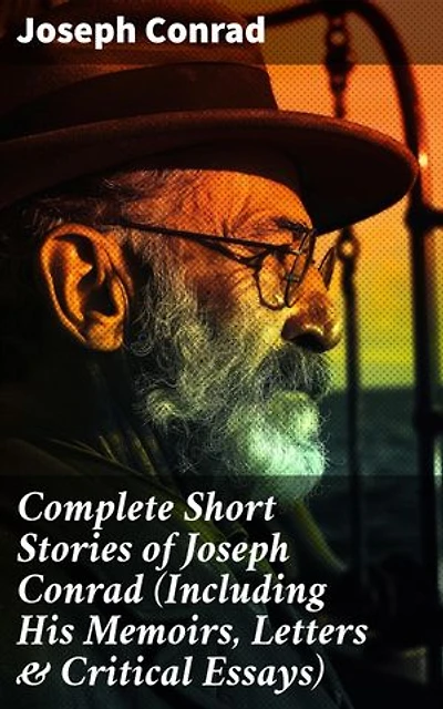 Complete Short Stories of Joseph Conrad (Including His Memoirs, Letters & Critical Essays): Enriched edition. Exploring the Depths of Human Nature