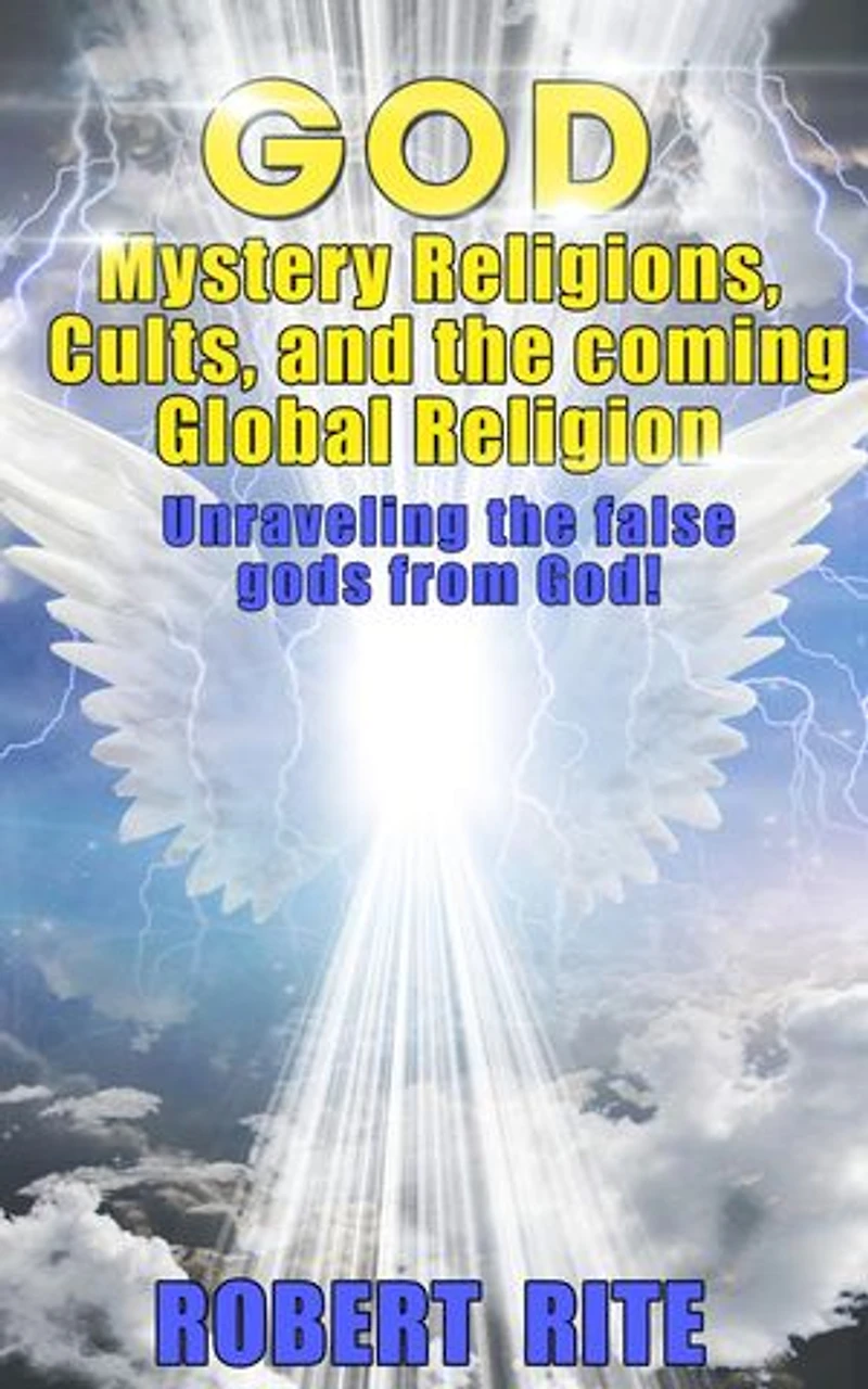 God, Mystery Religions, Cults, and the coming Global Religion - Unraveling the false gods from God!: Religion, #1