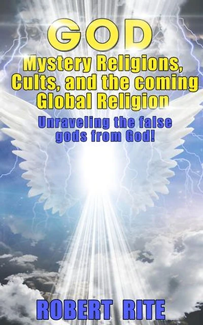 God, Mystery Religions, Cults, and the coming Global Religion - Unraveling the false gods from God!: Religion, #1