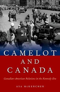 Camelot and Canada: Canadian-American Relations the Kennedy Era
