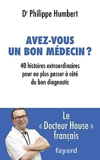 Avez-vous un bon médecin ?: 40 histoires extraordinaires pour ne plus passer à côté du diagnostic