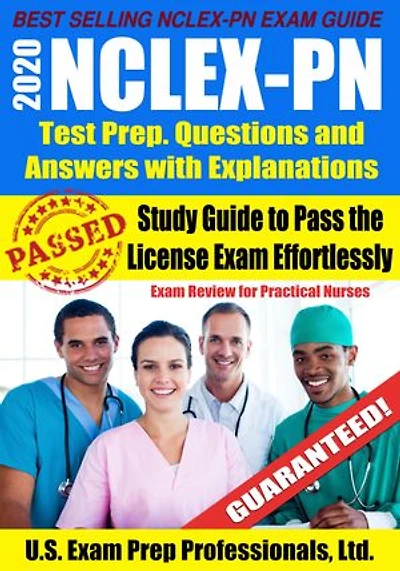 2020 NCLEX-PN Test Prep. Questions and Answers with Explanations: Study Guide to Pass the License Exam Effortlessly - Exam Review for Practical Nurses